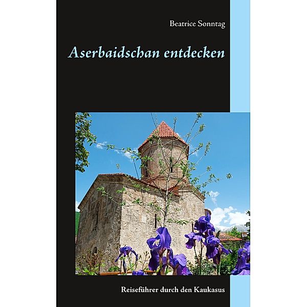 Aserbaidschan entdecken, Beatrice Sonntag