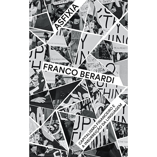Asfixia - capitalismo financeiro e a insurreição da linguagem, Franco Berardi