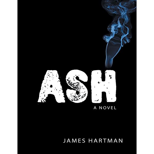 Ash: A Novel, James Hartman