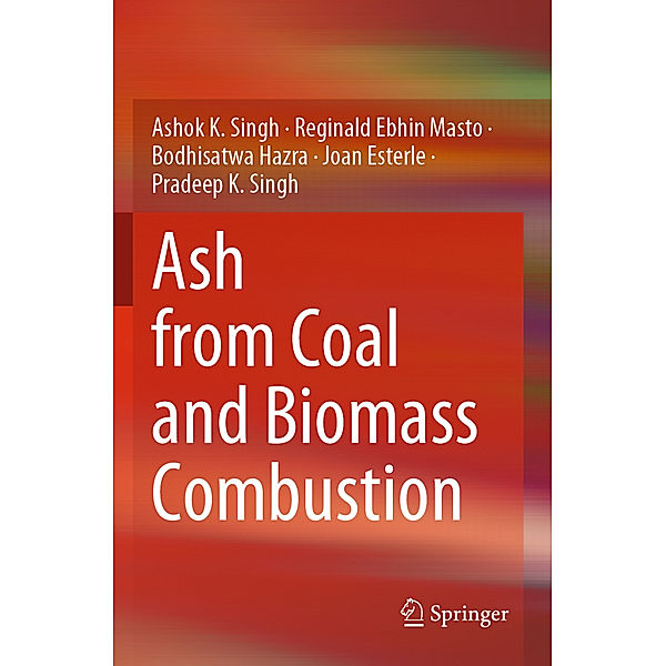 Ash from Coal and Biomass Combustion, Ashok K. Singh, Reginald Ebhin Masto, Bodhisatwa Hazra, Joan Esterle, Pradeep K. Singh