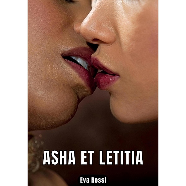 ASHA ET LETITIA / Collection de Nouvelles Érotiques Sexy et d'Histoires de Sexe Torride pour Adultes et Couples Libertins Bd.118, Eva Rossi