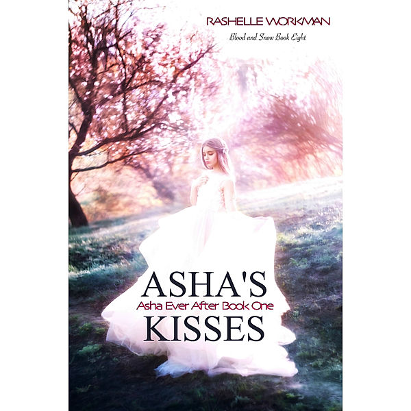 Asha Ever After: Blood and Snow 8: Asha's Kisses: Asha Ever After Book One, RaShelle Workman