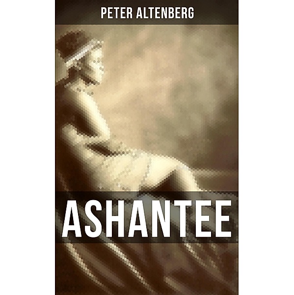 ASHANTEE, Peter Altenberg