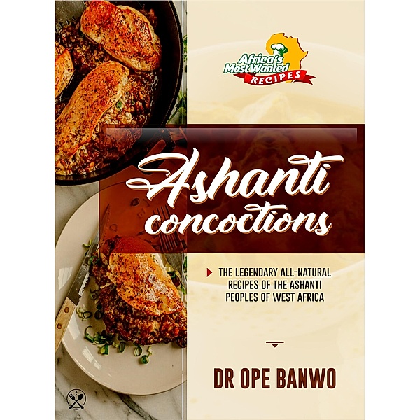 Ashanti Concoctions (Africa's Most Wanted Recipes, #11) / Africa's Most Wanted Recipes, Ope Banwo