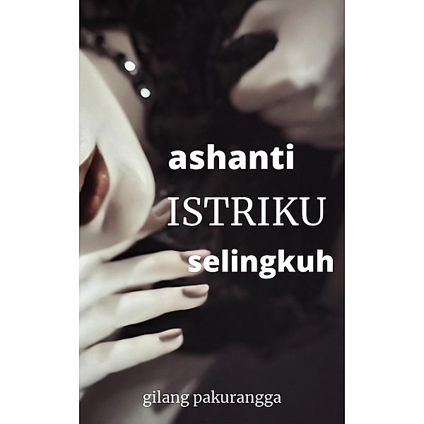 Ashanti Istriku, Selingkuh, Gilang Pakurangga