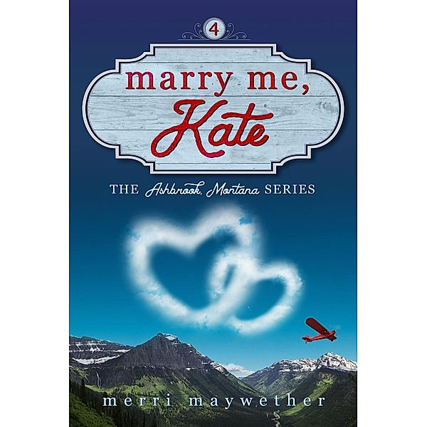 Ashbrook, Montana: Marry Me Kate (Ashbrook, Montana, #4), Merri Maywether