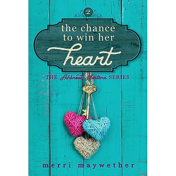 Ashbrook, Montana: The Chance to Win Her Heart (Ashbrook, Montana, #2), Merri Maywether