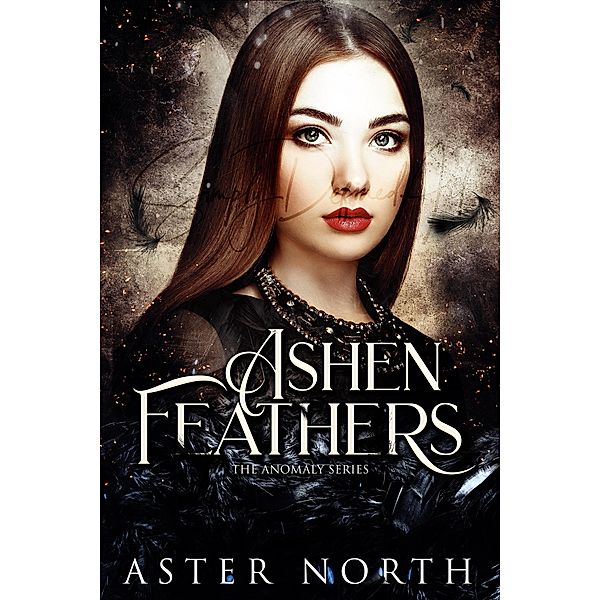 Ashen Feathers (The Anomaly Series, #3) / The Anomaly Series, Aster North