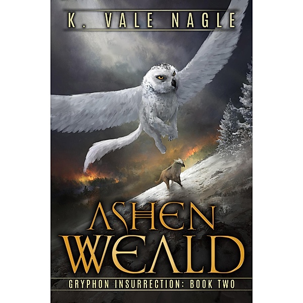 Ashen Weald (Gryphon Insurrection, #2) / Gryphon Insurrection, K. Vale Nagle