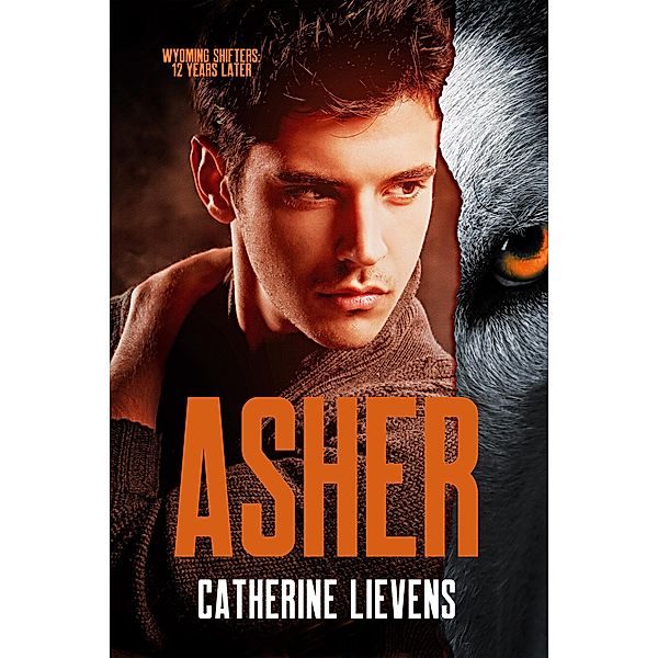 Asher (Wyoming Shifters: 12 Years Later, #1) / Wyoming Shifters: 12 Years Later, Catherine Lievens