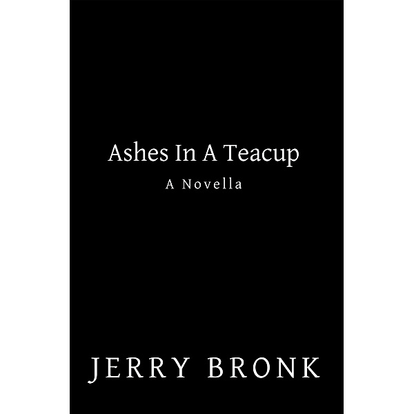 Ashes in a Teacup, Jerry Bronk