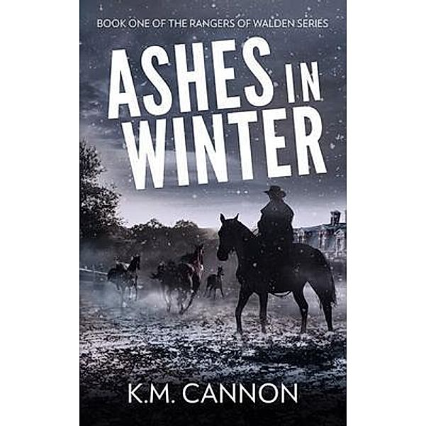 Ashes in Winter / The Rangers of Walden Bd.1, K. M. Cannon