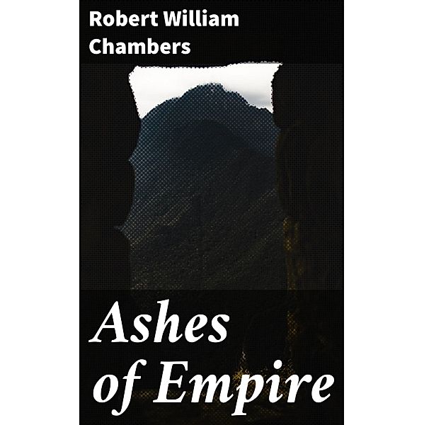 Ashes of Empire, Robert William Chambers