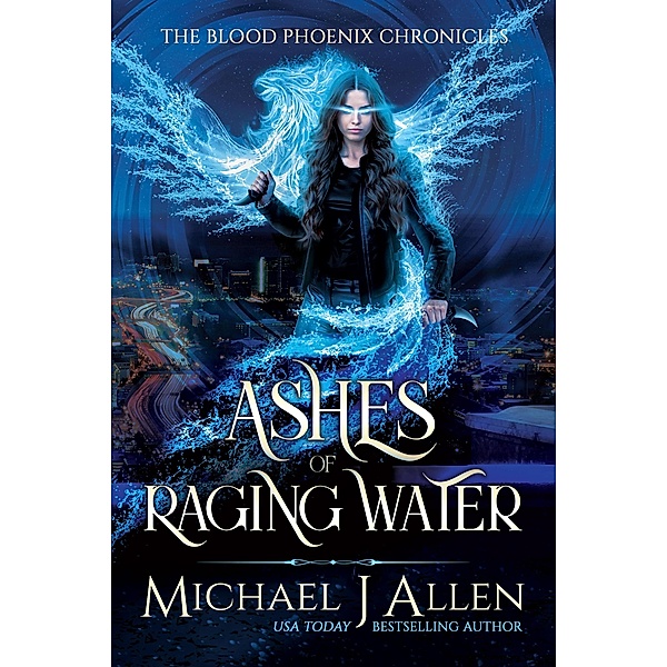 Ashes of Raging Water (Blood Phoenix Chronicles, #1) / Blood Phoenix Chronicles, Michael J Allen