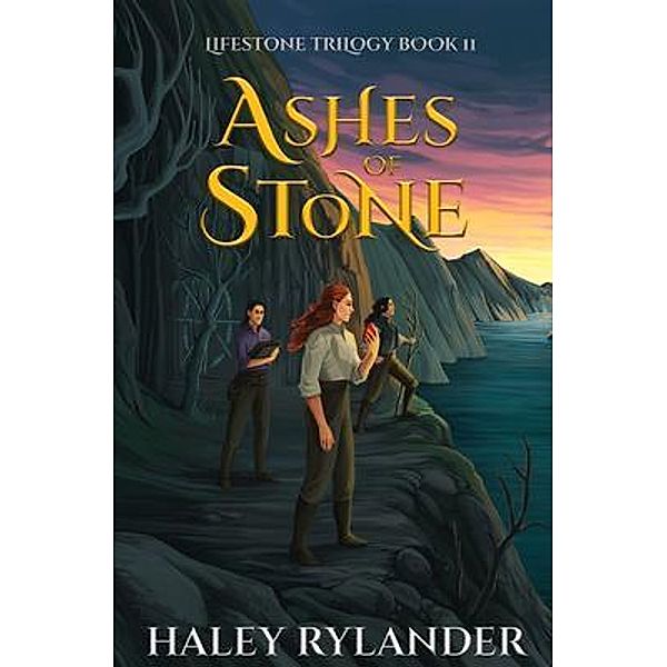 Ashes of Stone / Lifestone Trilogy Bd.2, Haley Rylander