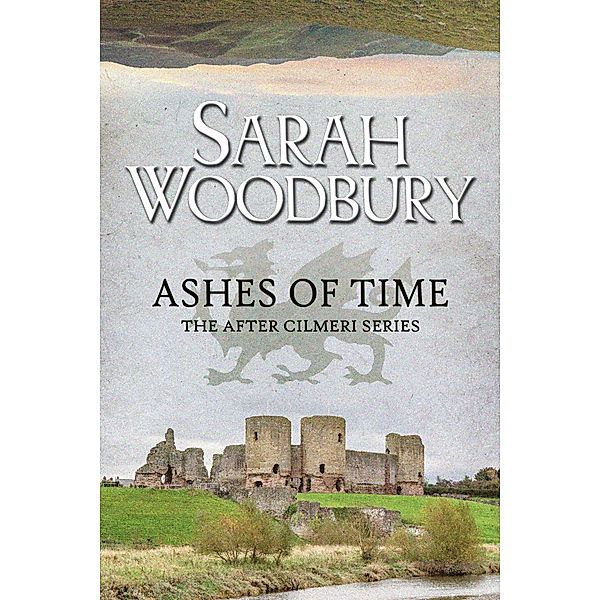 Ashes of Time (The After Cilmeri Series, #7) / The After Cilmeri Series, Sarah Woodbury