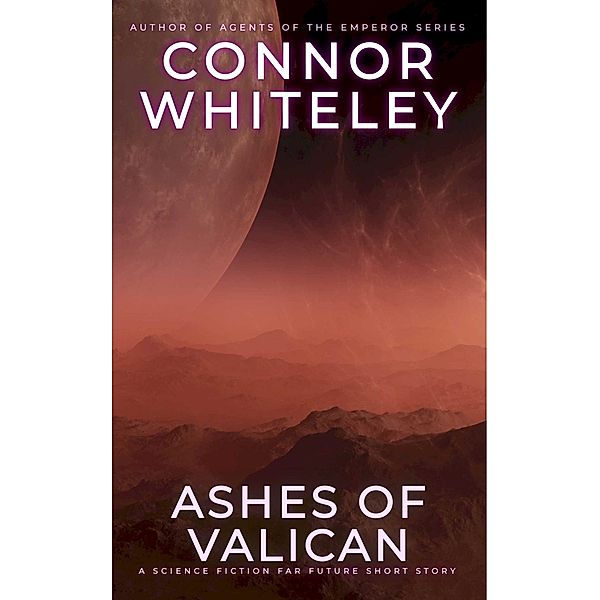 Ashes of Valican: A Science Fiction Far Future Short Story (Way Of The Odyssey Science Fiction Fantasy Stories) / Way Of The Odyssey Science Fiction Fantasy Stories, Connor Whiteley