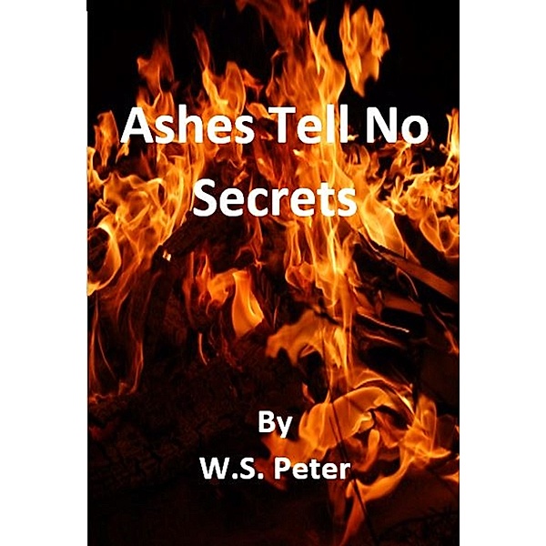 Ashes Tell No Secrets, W. S. Peter