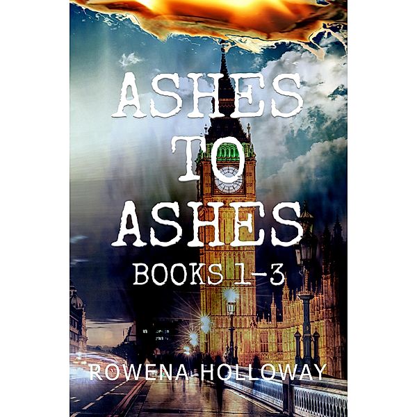 Ashes To Ashes Books 1-3 / Ashes To Ashes, Rowena Holloway