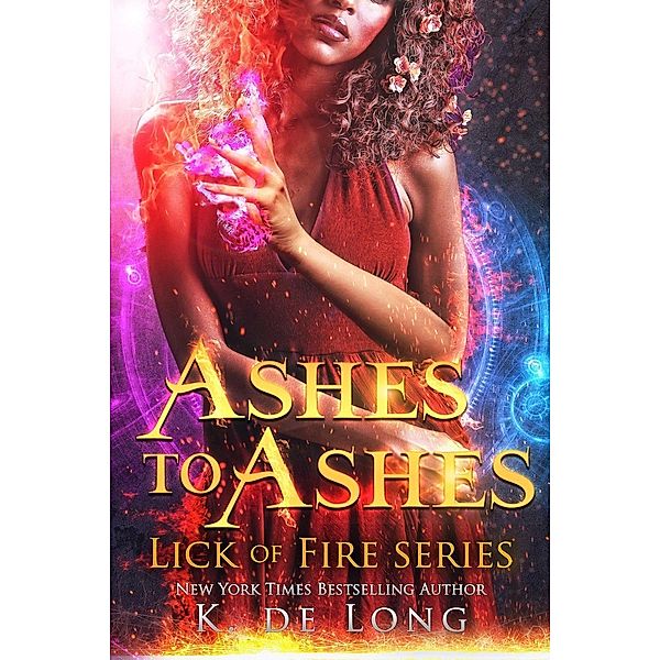 Ashes to Ashes (Phoenix Burned (Lick of Fire), #3), K. de Long