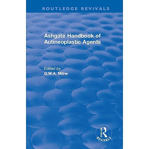 Ashgate Handbook of Autineoplastic Agents, G. W. A. Milne