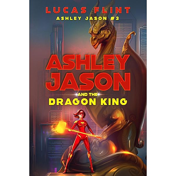 Ashley Jason and the Dragon King / Ashley Jason, Lucas Flint