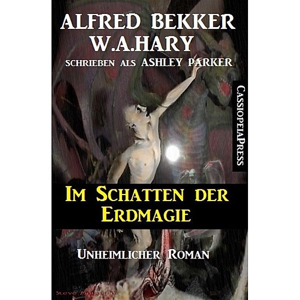 Ashley Parker - Im Schatten der Erdmagie: Unheimlicher Roman, Alfred Bekker, W. A. Hary