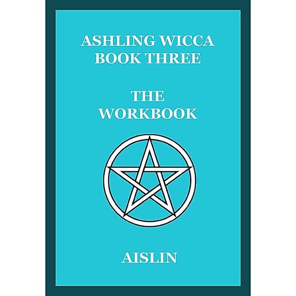 Ashling Wicca, Book Three: The Workbook / Ashling Wicca, Aislin