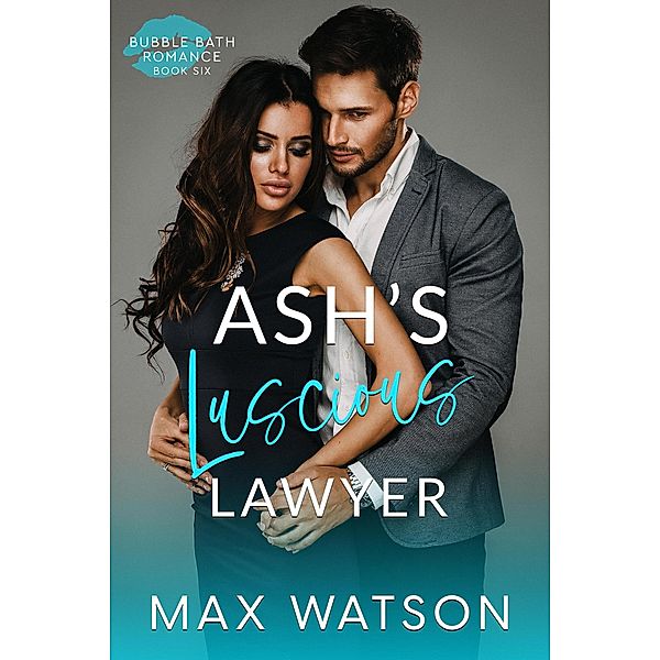 Ash's Luscious Lawyer (Bubble Bath Romance) / Bubble Bath Romance, Max Watson