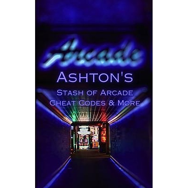 Ashton's Stash of Arcade Cheat Codes & More, Ashton Romero