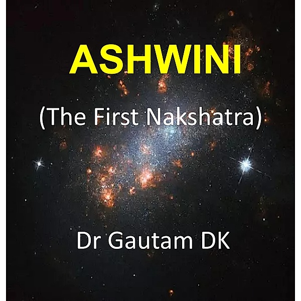 Ashwini, The First Nakshatra / Nakshatra, Gautam Dk