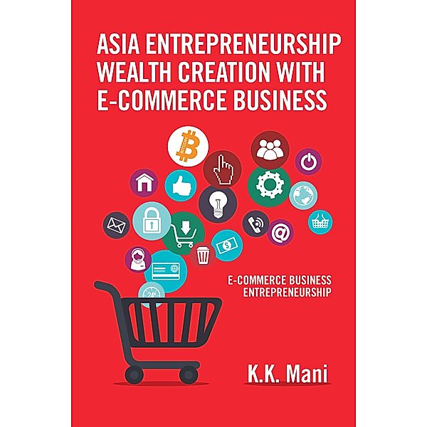 Asia Entrepreneurship Wealth Creation with E-Commerce Business, K. K. Mani