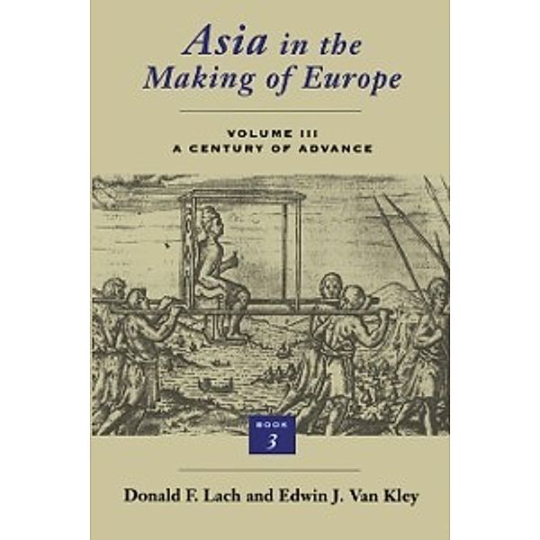 Asia in the Making of Europe, Volume III, Lach Donald F. Lach, Van Kley Edwin J. Van Kley