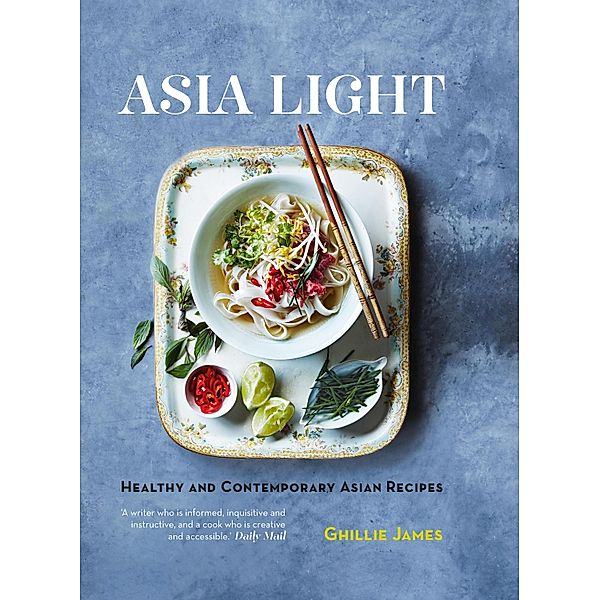 Asia Light: Healthy & fresh South-East Asian recipes, James Ghillie