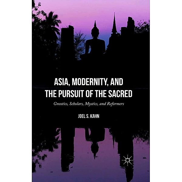 Asia, Modernity, and the Pursuit of the Sacred, Joel S. Kahn