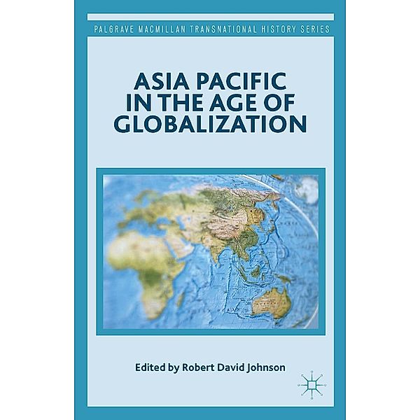 Asia Pacific in the Age of Globalization / Palgrave Macmillan Transnational History Series