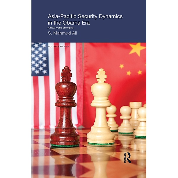Asia-Pacific Security Dynamics in the Obama Era, S Mahmud Ali