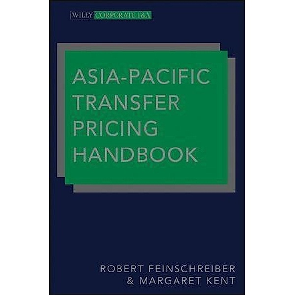 Asia-Pacific Transfer Pricing Handbook / Wiley Corporate F&A, Robert Feinschreiber, Margaret Kent