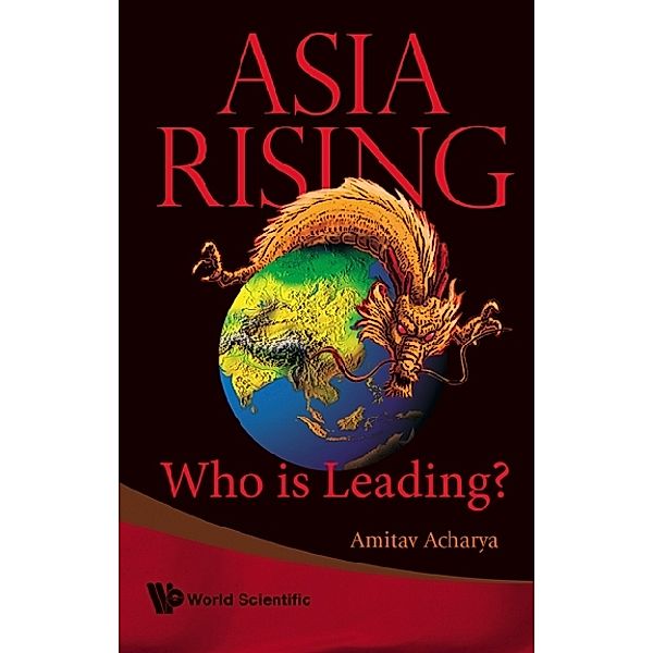 Asia Rising: Who Is Leading?, Amitav Acharya