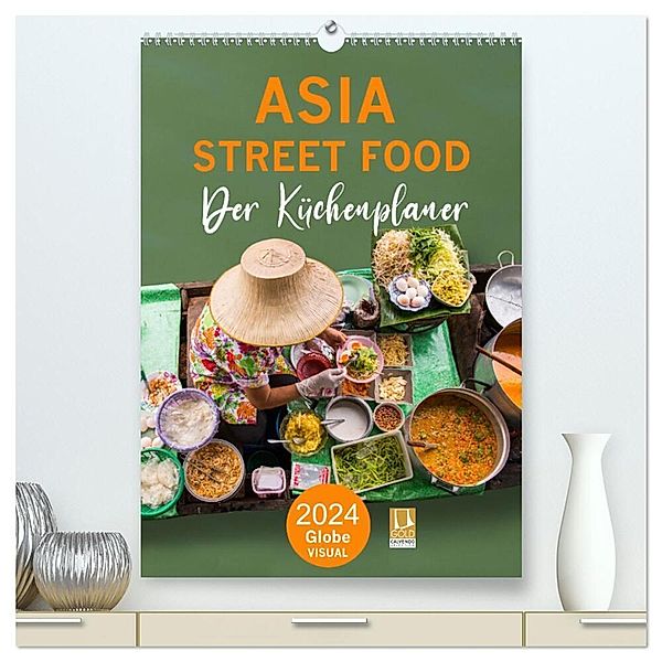 ASIA STREET FOOD - Der Küchenplaner (hochwertiger Premium Wandkalender 2024 DIN A2 hoch), Kunstdruck in Hochglanz, Globe VISUAL