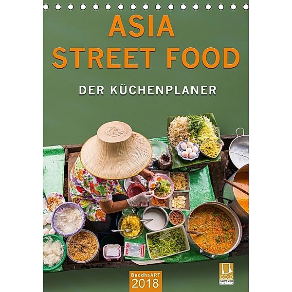 ASIA STREET FOOD - Der Küchenplaner (Tischkalender 2018 DIN A5 hoch) Dieser erfolgreiche Kalender wurde dieses Jahr mit, BuddhaART