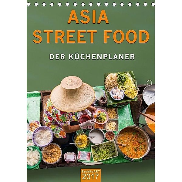 ASIA STREET FOOD - Der Küchenplaner (Tischkalender 2017 DIN A5 hoch), BuddhaART