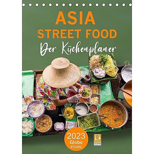 ASIA STREET FOOD - Der Küchenplaner (Tischkalender 2023 DIN A5 hoch), Globe VISUAL