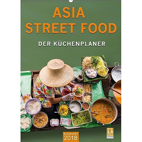 ASIA STREET FOOD - Der Küchenplaner (Wandkalender 2018 DIN A2 hoch) Dieser erfolgreiche Kalender wurde dieses Jahr mit g, BuddhaART