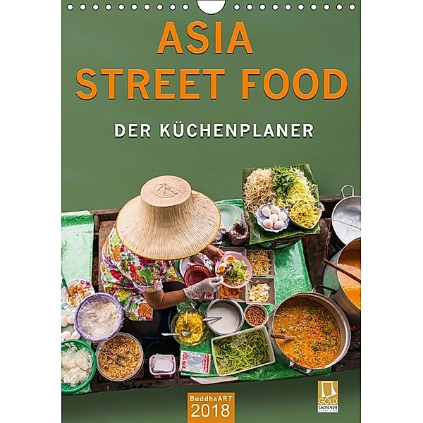 ASIA STREET FOOD - Der Küchenplaner (Wandkalender 2018 DIN A4 hoch) Dieser erfolgreiche Kalender wurde dieses Jahr mit g, BuddhaART