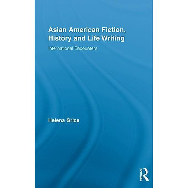 Asian American Fiction, History and Life Writing, Helena Grice