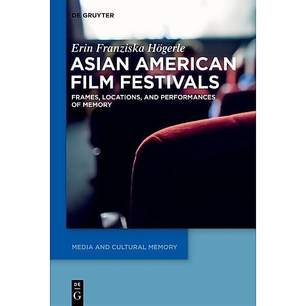 Asian American Film Festivals / Media and Cultural Memory / Medien und kulturelle Erinnerung, Erin Franziska Högerle