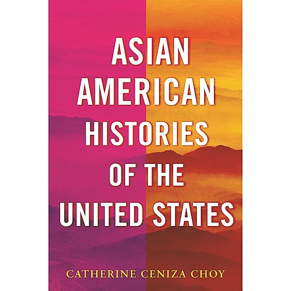 Asian American Histories of the United States / ReVisioning History Bd.7, Catherine Ceniza Choy
