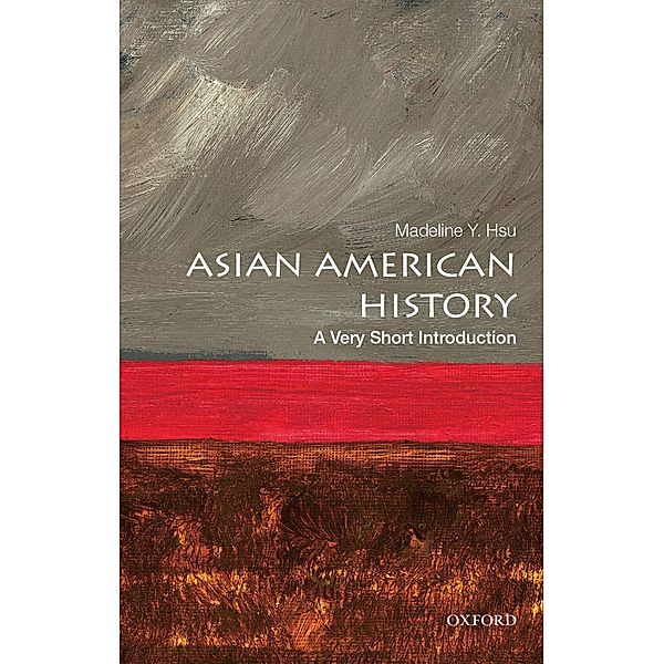 Asian American History: A Very Short Introduction / Very Short Introductions, Madeline Y. Hsu