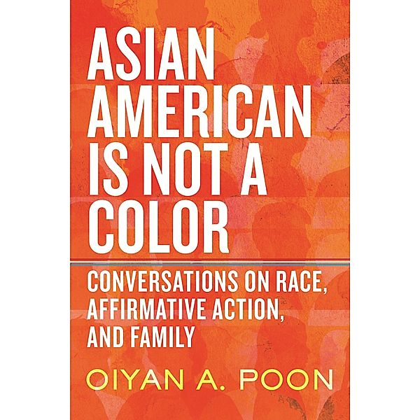 Asian American Is Not a Color, Oiyan A. Poon